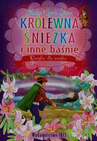 Klasyka dla smyka Królewna Śnieżka i inne baśnie - Grimm Wilhelm, Grimm Jacob - książka