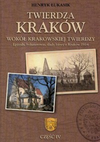 Twierdza Kraków Wokół krakowskiej twierdzy część 4 - Łukasik Henryk - książka