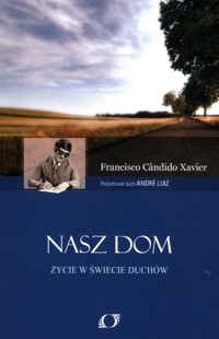 Nasz dom Życie w świecie duchów - Xavier Francisco Candido - książka