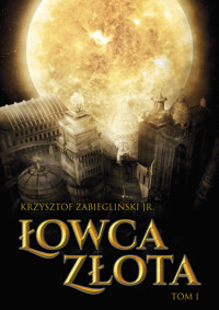 Łowcy Złota. Łowca Złota, tom I - Krzysztof Zabiegliński - ebook