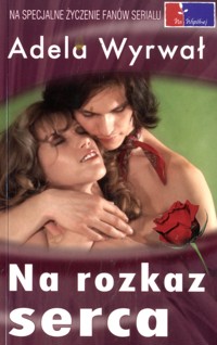 Na rozkaz serca - Adela Wyrwał - ebook