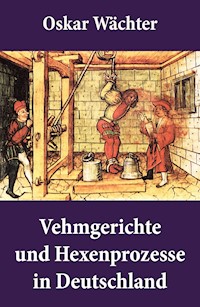 Vehmgerichte und Hexenprozesse in Deutschland - Oskar Wächter - ebook