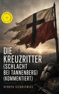 Die Kreuzritter (Schlacht bei Tannenberg) (Kommentiert) - Henryk Sienkiewicz - ebook