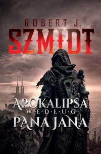 Apokalipsa według Pana Jana - Robert J. Szmidt - ebook + audiobook + książka