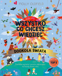 Wszystko, co chcesz wiedzieć. Dookoła świata. Genialne pytania i proste odpowiedzi na każdy dzień roku - Molly Oldfield - książka