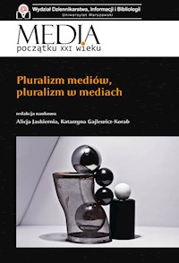 Media początku XXI wieku Pluralizm mediów, pluralizm w mediach - - książka