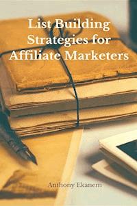 List Building Strategies for Affiliate Marketers - Anthony Ekanem - ebook