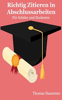 Richtig Zitieren in Abschlussarbeiten - Thomas Hametner - ebook