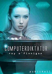 Computerdiktatur - Roy O'Finnigan - ebook