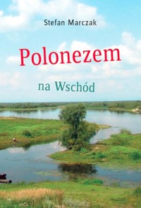 Polonezem na Wschód - Marczak Stefan - książka