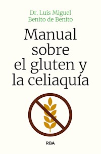 Manual sobre el gluten y la celiaquía - Luis Miguel Benito de Benito - ebook