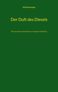 Der Duft des Diesels - Ralf Schenzinger - ebook