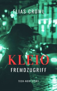 KLEIO-Fremdzugriff - Tech-Noir Story - Elias Crowl - ebook