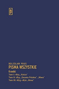 Kroniki Tom 1 1874 „Kolce” Tom 2 1874 „Gazeta Polska”, „Niwa” Tom 3 1875-1876 „Niwa” - Bolesław Prus - książka