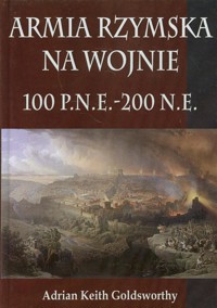 Armia Rzymska na wojnie 100 p.n.e. - 200 n.e.TW - Adrian Keith Goldsworthy - książka
