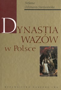 Dynastia Wazów w Polsce - Ochmann-Staniszewska Stefania - ebook + książka