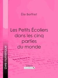 Les Petits Écoliers dans les cinq parties du monde - Élie Berthet - ebook