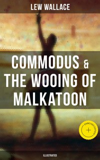 COMMODUS & THE WOOING OF MALKATOON (Illustrated) - Lew Wallace - ebook