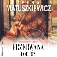 Przerwana podróż - Irena Matuszkiewicz - ebook + audiobook