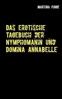 Das erotische Tagebuch der Nymphomanin und Domina Annabelle - Martina Figge - ebook