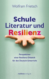 Schule, Literatur und Resilienz - Wolfram Frietsch - ebook