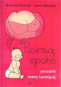 Piersią spoko Poradnik mamy karmiącej - Okrzesik Malwina, Okrzesik Janusz - książka