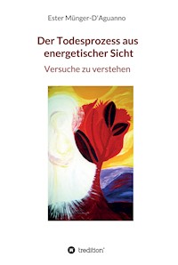 Der Todesprozess aus energetischer Sicht - Ester Münger-D'Aguanno - ebook