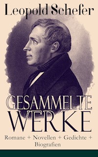 Gesammelte Werke: Romane + Novellen + Gedichte + Biografien - Leopold Schefer - ebook