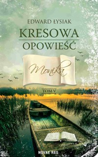 Kresowa opowieść. Tom 5. Monika - Edward Łysiak - ebook