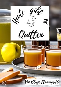Heute gibt es - Quitten - Blaze Flamingrill - ebook