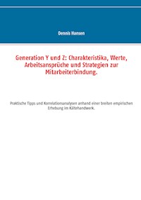 Generation Y und Z: Charakteristika, Werte, Arbeitsansprüche und Strategien zur Mitarbeiterbindung - Dennis Hansen - ebook