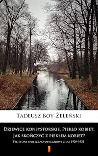 Dziewice konsystorskie. Piekło kobiet. Jak skończyć z piekłem kobiet? Felietony społeczno-obyczajowe z lat 1929–1932 - Tadeusz Boy-Żeleński - ebook