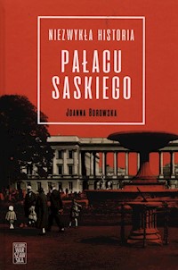 Niezwykła historia Pałacu Saskiego - Borowska Joanna - ebook + książka