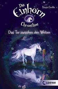 Die Einhornchroniken 1 - Das Tor zwischen den Welten - Bruce Coville - ebook