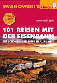 101 Reisen mit der Eisenbahn - Reiseführer von Iwanowski - Armin E. Möller - ebook