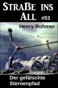 Der gefälschte Sternenpfad: Science Fiction: Straße ins All 53 - Henry Rohmer - ebook