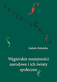 Węgierskie mniejszości narodowe i ich światy społeczne - Bukalska Izabela - książka