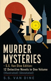 MURDER MYSTERIES - S.S. Van Dine Edition: 12 Detective Novels in One Volume (Illustrated) (Annotated) - S. S. Van Dine - ebook