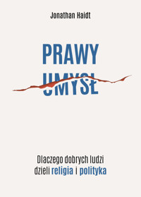 Prawy umysł. Dlaczego dobrych ludzi dzieli religia i polityka - Jonathan Haidt - ebook + książka