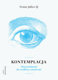 Kontemplacja. Wprowadzenie do modlitwy uważności - Franz Jalics SJ - książka