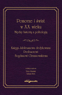Pomorze i świat w XX w. Między historią a politologią -  - książka