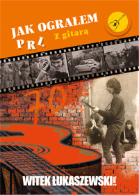 Z gitarą. Jak ograłem PRL. Tom 2 - Witek Łukaszewski - książka