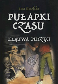 Pułapki Czasu Tom 1 Klątwa pieczęci - Ewa Rosolska - książka