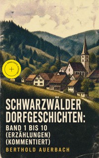 Schwarzwälder Dorfgeschichten: Band 1 bis 10 (Erzählungen) (Kommentiert) - Berthold Auerbach - ebook
