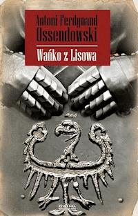 Wańko z Lisowa - Antoni Ferdynand Ossendowski - ebook