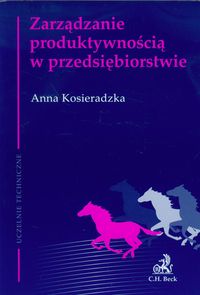 Zarządzanie produktywnością w przedsiębiorstwie - Anna Kosieradzka - książka