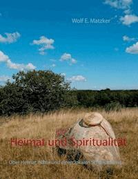 Heimat und Spiritualität - Wolf E. Matzker - ebook