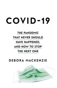 COVID-19 The Pandemic that Never Should Have Happened, and How to Stop the Next One - MacKenzie Debora - książka