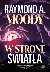 W stronę światła. Odkrywanie dalszych tajemnic życia po życiu - Raymond Moody - książka
