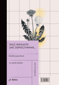 Racz wiekuiste dać odpoczywanie… Homilie pogrzebowe - ks. Jakub Ziemski - ebook